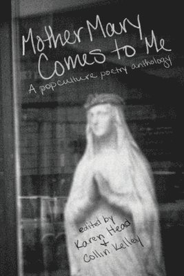 Karen Head, Collin Kelley - Mother Mary Comes to Me, Häftad