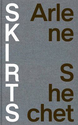 Arlene Shechet: Skirts, Inbunden