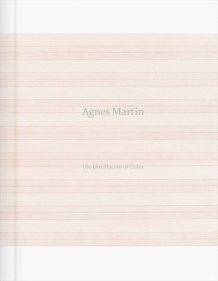 Agnes Martin: The Distillation of Color, Inbunden