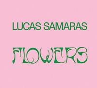 bokomslag Lucas Samaras: Flowers