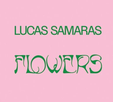Lucas Samaras: Flowers, Inbunden