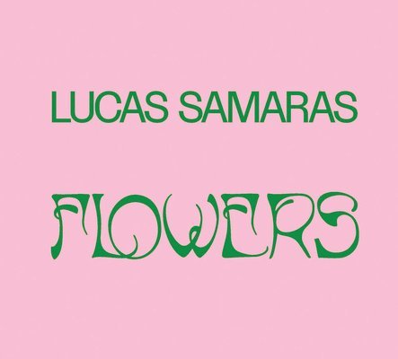 Lucas Samaras: Flowers, Inbunden