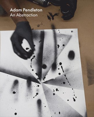 bokomslag Adam Pendleton: An Abstraction