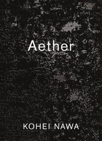bokomslag Kohei Nawa: Aether