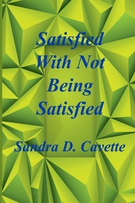 Sandra D. Cavette, Sandra D Cavette - Satisfied With Not Being Satisfied, Häftad