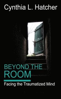 bokomslag Beyond the Room: Facing the Traumatized Mind