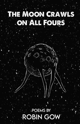 Robin Gow - Moon Crawls on All Fours, Häftad