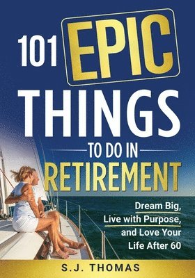 101 Epic Things To Do in Retirement