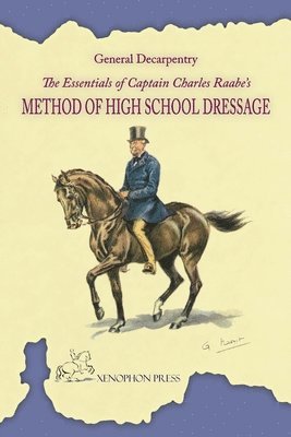 Albert Decarpentry, Charles Raabe, ALBERT DECARPENTRY - Essentials of Captain Charles Raabe's Method of High School Dressage, Häftad