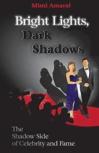 bokomslag Bright Lights, Dark Shadows: The Shadow Side of Celebrity and Fame