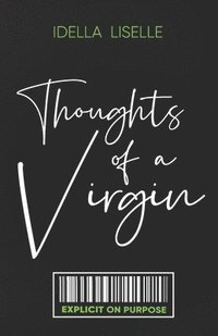 bokomslag The Thoughts Of A Virgin: Explicit on Purpose