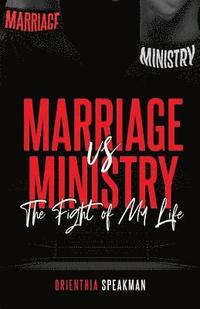 bokomslag Marriage Vs. Ministry: The Fight of My Life