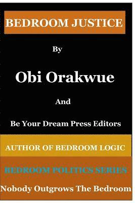 Obi Orakwue, Be Your Dream Press Editors - Bedroom Justice, Häftad
