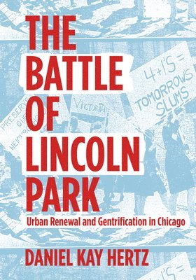 Daniel Kay Hertz - The Battle of Lincoln Park: Urban Renewal and Gentrification in Chicago, Häftad