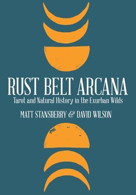 Rust Belt Arcana: Tarot and Natural History in the Exurban Wilds 1