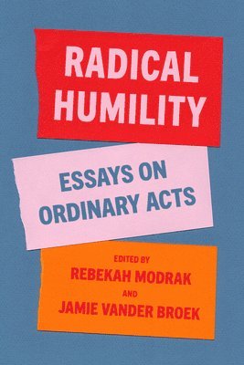 bokomslag Radical Humility: Essays on Ordinary Acts