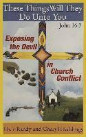 bokomslag These Things Will They Do Unto You: Exposing the Devil in Church Conflict