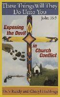 These Things Will They Do Unto You: Exposing the Devil in Church Conflict 1