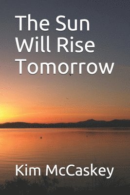 Kim McCaskey - The Sun Will Rise Tomorrow, Häftad
