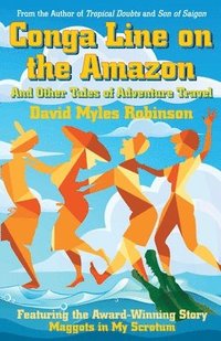 bokomslag Conga Line on the Amazon: And Other Tales of Adventure Travel