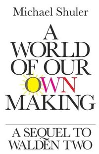 bokomslag A World of Our Own Making: A Sequel to Walden Two
