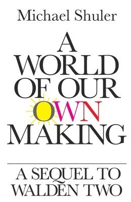 bokomslag A World of Our Own Making: A Sequel to Walden Two