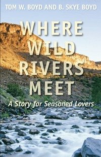 bokomslag Where Wild Rivers Meet: A Story for Seasoned Lovers