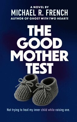 The Good Mother Test: Not Trying to Heal My Inner Child While Raising One