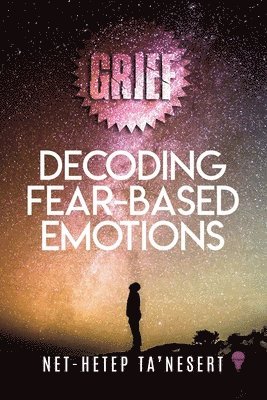 bokomslag Grief: Decoding Fear Based Emotions (Full Color)