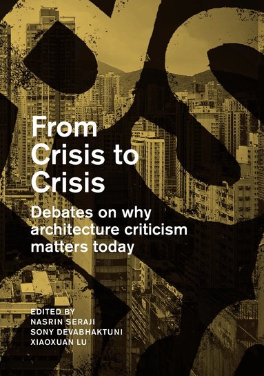 Anthony Acciavatti, Christopher Brisbin, Sony Devabhaktuni, Francoise Fromonot, Seng Kuan, Xiaoxuan Lu - From Crisis to Crisis, Häftad