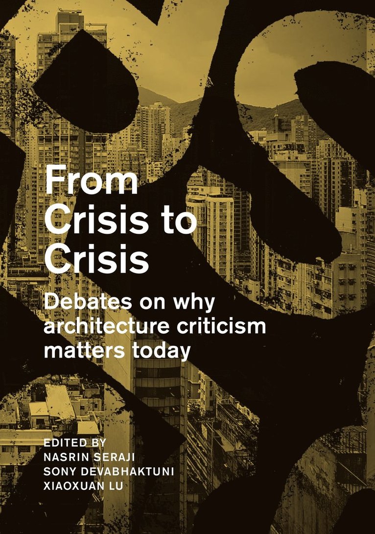 Anthony Acciavatti, Christopher Brisbin, Sony Devabhaktuni, Francoise Fromonot, Seng Kuan, Xiaoxuan Lu, Nasrine Seraji, Lu Xiaoxuan - From Crisis to Crisis, Häftad