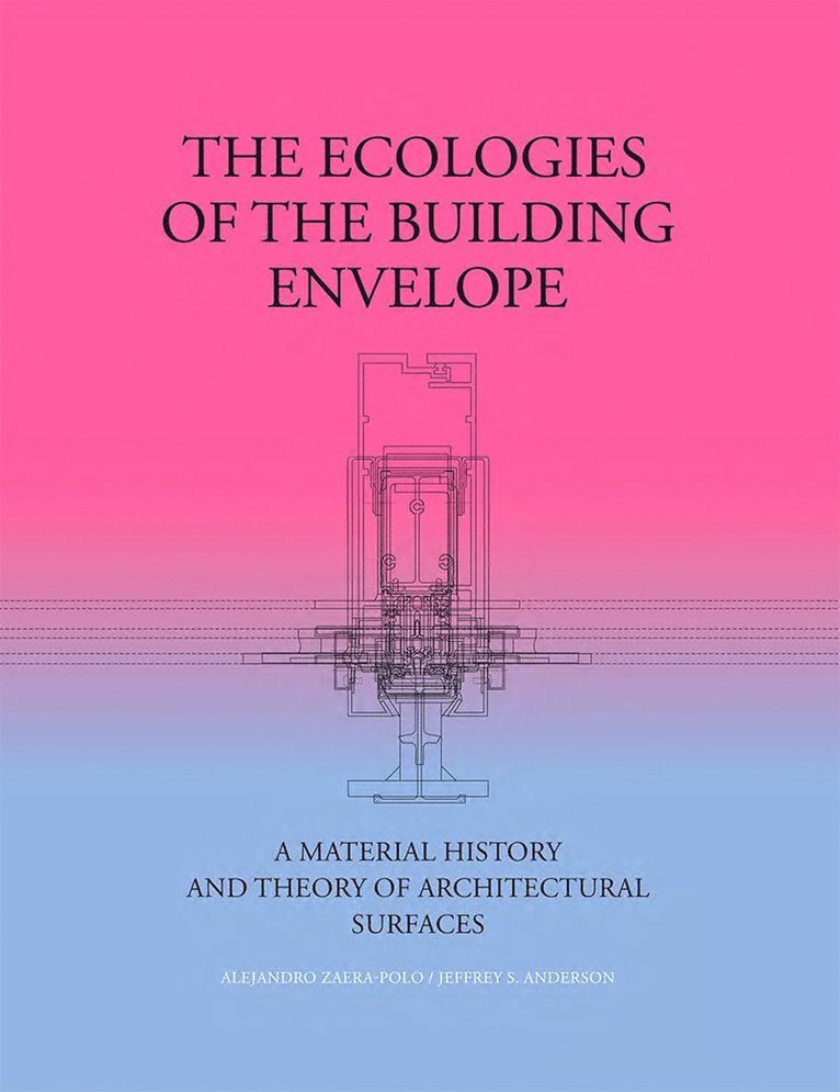 Alejandro Zaera-Polo, Jeffrey Anderson - Ecologies of the Building Envelope, Inbunden