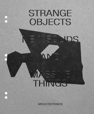 Strange Objects, New Solids and Massive Forms 1