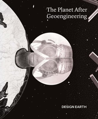 Design Earth, Rania Ghosn, El Hadi Jazairy - The Planet After Geoengineering, Häftad