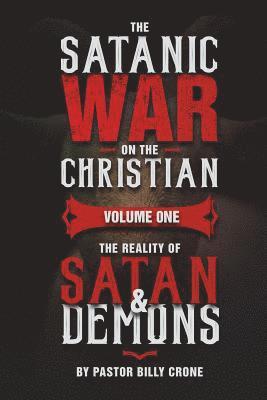 The Satanic War on the Christian Vol.1 The Reality of Satan & Demons 1