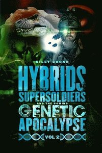 bokomslag Hybrids, Super Soldiers & the Coming Genetic Apocalypse Vol.2