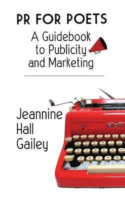 Jeannine Hall Gailey - PR For Poets: A Guidebook To Publicity And Marketing, Häftad