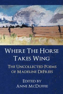 Madeline Defrees, Madeline DeFrees, Anne McDuffie - Where the Horse Takes Wing, Häftad