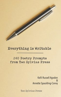 Kelli Russell Agodon, Annette Spaulding-Convy - Everything is Writable: 240 Poetry Prompts from Two Sylvias Press, Häftad