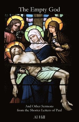 The Empty God: And Other Sermons from the Shorter Letters of Paul