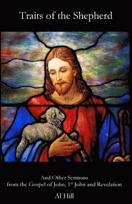 bokomslag Traits of the Shepherd: And Other Sermons from the Gospel of John, 1st John and Revelation
