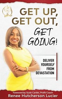 bokomslag Get Up, Get Out, Get Going!: Deliver Yourself From Devastation