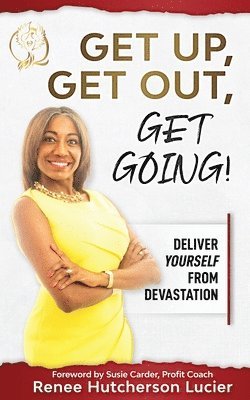 bokomslag Get Up, Get Out, Get Going!: Deliver Yourself From Devastation