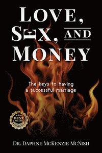 bokomslag Love, Sex and Money: The Keys to Having a Successful Marriage