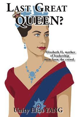 Last Great Queen?: Elizabeth II, mother of leadership seen from the crowd 1
