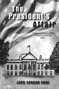 bokomslag The President's Affair: A Dramatization of the Clinton-Lewinsky Affair