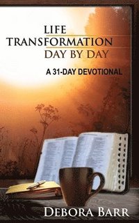 bokomslag Life Transformation Day by Day: A 31-Day Devotional