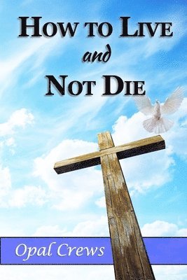Opal Crews - How To Live And Not DIe, Häftad