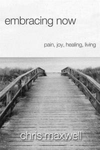 bokomslag Embracing Now: Pain, Joy, Healing, Living
