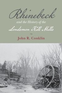 bokomslag Rhinebeck and the History of the Landsman Kill Mills